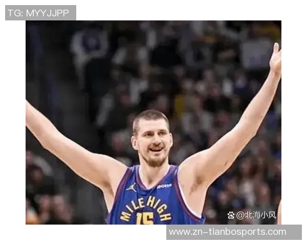 约基奇再创历史第31次助攻15中锋合计仅14次彰显其独特地位