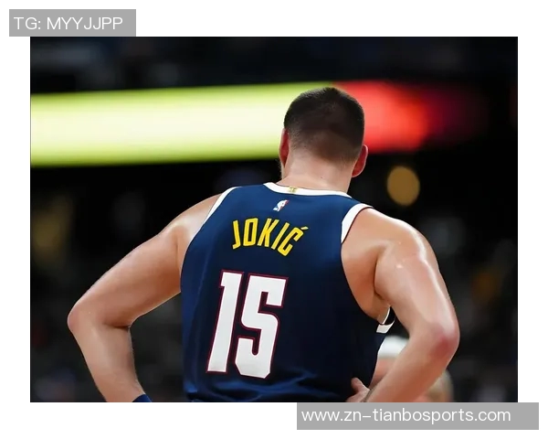 哈登与约基奇的精彩对决展现弗拉格的优秀习惯与篮球魅力 哈登与约基奇的精彩对决展现弗拉格的优秀习惯与篮球魅力